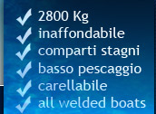 2800 Kg, inaffondabile, comparti stagni, basso pescaggio, carellabile, all welded boats